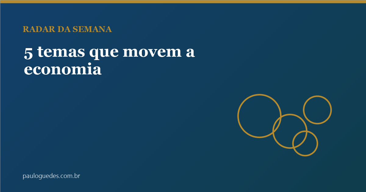 Os 5 temas que mais influenciam a economia brasileira nesta semana
